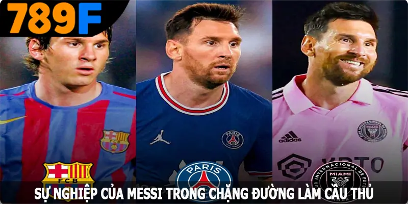 Sự nghiệp của Messi trong chặng đường làm cầu thủ